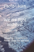 We are light and dust: Thoughts – Impressions Poems about life and love B0GPK8Y8P9 Book Cover