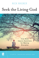 Seek the Living God: Five RCIA Inquiry Questions for Making Disciples 081464516X Book Cover