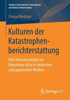 Kulturen der Katastrophenberichterstattung: Eine Interviewstudie zur Fukushima-Krise in deutschen und japanischen Medien (Studies in International, ... and Global Communications) (German Edition) 3658261269 Book Cover