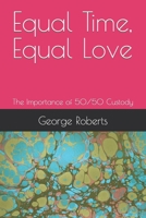 Equal Time, Equal Love: The Importance of 50/50 Custody B0C79NPRLX Book Cover