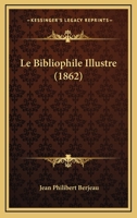 Le Bibliophile Illustré... 1270903004 Book Cover