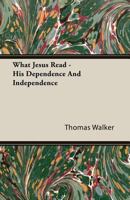 What Jesus Read His Dependence And Independence 1179650816 Book Cover