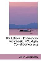 The Labour Movement in Australasia; A Study in Social-Democracy 1103432753 Book Cover