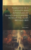 Narrative Of A Captivity And Adventures In France And Flanders Between The Years 1803 And 1809 1020189606 Book Cover