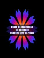 Fiori di mandala di modelli magici per il relax: Disegni antistress per colorare, rilassarsi e distendersi (libri da colorare per adulti) null Book Cover