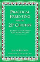 Practical Parenting for the 21st Century: The Manual You Wish Had Come With Your Child 0962722669 Book Cover