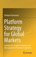 Platform Strategy for Global Markets: Strategic Use of Open Standards and Management of Business Ecosystems 9813367881 Book Cover
