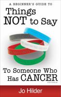 Things Not To Say To Someone Who Has Cancer 0987368125 Book Cover