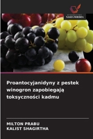 Proantocyjanidyny z pestek winogron zapobiegaja toksycznosci kadmu (Polish Edition) 6209775438 Book Cover