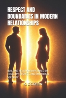RESPECT AND BOUNDARIES IN MODERN RELATIONSHIPS: BUILDING RELATIONSHIPS BASED ON EQUALITY, RESPECT, AND EMOTIONAL SECURITY B0GR6G14N6 Book Cover