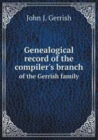 Genealogical Record of the Compiler's Branch of the Gerrish Family 1342154266 Book Cover