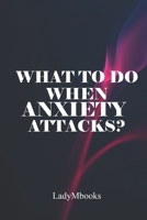 What To Do When Anxiety Attacks? B0BQZZ1WD4 Book Cover