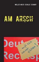 Am Arsch: muß sich keiner fühlen 3741210374 Book Cover