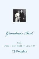 Grandma's Book: AKA: Words Our Mother Lived By 1723496979 Book Cover