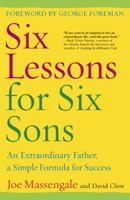 Six Lessons for Six Sons: An Extraordinary Father, a Simple Formula for Success 0307238105 Book Cover