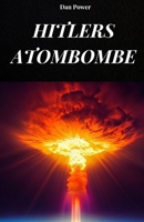 Hitlers Atombombe: Die wahre Geschichte der Nazi-Atombombe, die das Dritte Reich unbesiegbar gemacht hätte B0FG7NGZPT Book Cover
