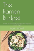 The Ramen Budget: How to Save Money by Cooking with Everyone's Favorite Staple 1089211651 Book Cover