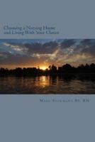 Choosing a Nursing Home and Living With Your Choice 1505403308 Book Cover