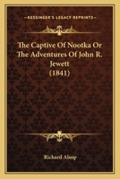 The Captive Of Nootka Or The Adventures Of John R. Jewett 0548748233 Book Cover