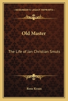 Old Master - The Life Of Jan Christian Smuts 1432510355 Book Cover