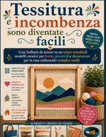 Tessitura e incombenza sono diventate facili: Cose brillanti da tessere su un telaio standard: modelli creativi per borse, giocattoli e decorazioni ... utilizzando semplici anelli (Italian Edition) B0H4NXLT42 Book Cover
