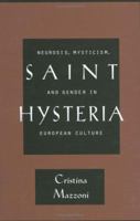 Saint Hysteria: Neurosis, Mysticism, and Gender in European Culture 0801432294 Book Cover