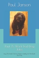 Paul J’s Worst Dad Dog Jokes: buy this book now to have it ready for the book burning B0C9FX6FF1 Book Cover