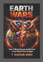 EARTH WARS: How 17 Strategic Metals Are Rewriting Global Power B0GVH5FL5W Book Cover