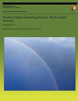 Weather/Climate Monitoring Protocol - Pacific Island Network: Version 1.0 1492332224 Book Cover