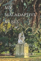 My Maladaptive Muses: A Poetry Collection B0GHQYG7TP Book Cover