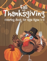 Fall and Thanksgiving Coloring Book for Kids Ages 4-8: Happy Thanksgiving Day Coloring And Activity Book For Kids - Easy, Large Print Sheets With Cute ... Pages For All Ages From Toddler to Teens B08N9P8Z1F Book Cover