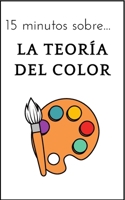 15 minutos sobre... La teoría del color B0BZ2YDGSD Book Cover