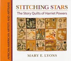 Stitching Stars: The Story Quilts of Harriet Powers (African-American Artists and Artisans) 0684195763 Book Cover
