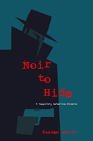 Noir to Hide: A Temporary Detective Novella B0C2S7VGJZ Book Cover