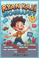 RYAN KAJI BIOGRAPHY: An Inspiring Story of a Young YouTube Star how His Videos are Inspiring Millions around the World B0DWWZF4QC Book Cover