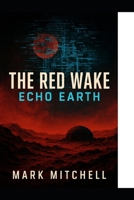 The Red Wake: Echo Earth B0FH4QKY6T Book Cover