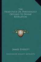 The Head-Piece Or, Phrenology Opposed To Divine Revelation 1163087440 Book Cover