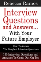 Interview Questions and Answers...With Your Future Employer: How To Answer The Toughest Interview Questions (130 Interview Questions and Answers To ... Interview Questions and Answers) (Volume 1) 1503347893 Book Cover