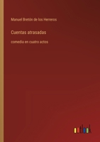 Cuentas atrasadas: comedia en cuatro actos (Spanish Edition) 3563810176 Book Cover