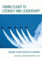 Taking Flight to Literacy and Leadership!: Soaring to New Heights in Learning 1607098598 Book Cover