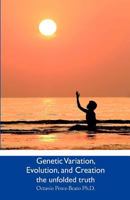 Genetic Variation, Evolution, and Creation: the unfolded truth 1461173485 Book Cover