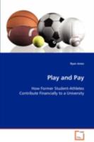 Play and Pay: How Former Student-Athletes Contribute Financially to a University 3639102762 Book Cover