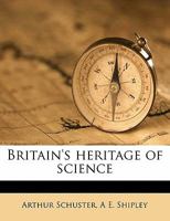 Britain's Heritage of Science (Classic Reprint) 9353805406 Book Cover