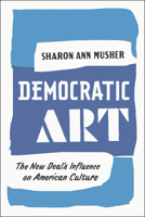 Democratic Art: The New Deal's Influence on American Culture 022624718X Book Cover