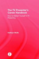 The TV Presenter's Career Handbook: How to Market Yourself in TV Presenting 0415856973 Book Cover