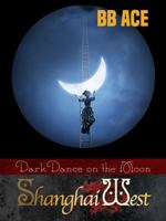 Shanghai West: Dark Dance on the Moon 0988365324 Book Cover
