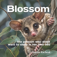 Blossom: the possum who didn't want to sleep in her own bed (Australian Animals - their stories) B0FQ9M9Y5Q Book Cover