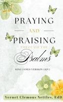 Praying and Praising through the Psalms (KJV) B0GL5PT995 Book Cover