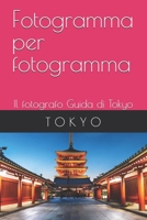 Fotogramma per fotogramma: Il fotografo Guida di Tokyo (Photolator.com Italian Books Serie) (Italian Edition) B0DVLSYQKG Book Cover
