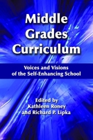 Middle Grades Curriculum: Voices and Visions of the Self-Enhancing School 1623962277 Book Cover